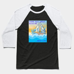 Come sail away with me.... best life Baseball T-Shirt